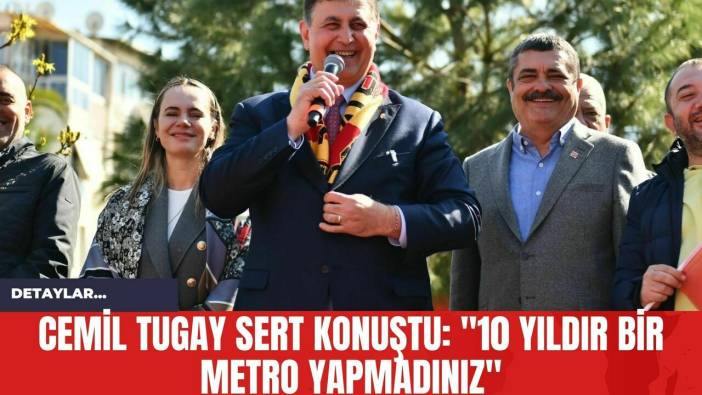 Cemil Tugay Sert Konuştu: "10 Yıldır Bir Metro Yapmadınız"