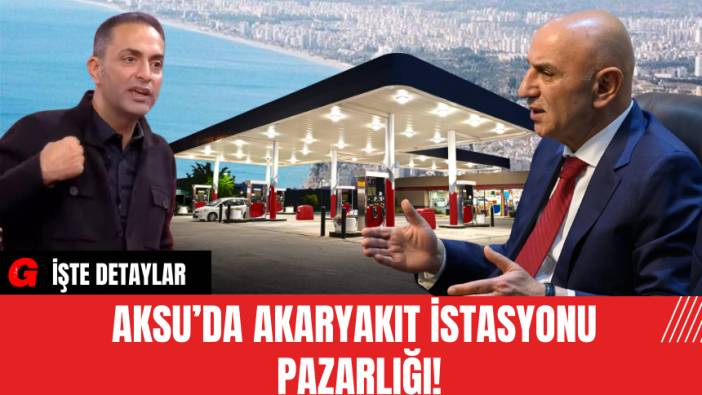 Aksu’da akaryakıt istasyonu pazarlığı!