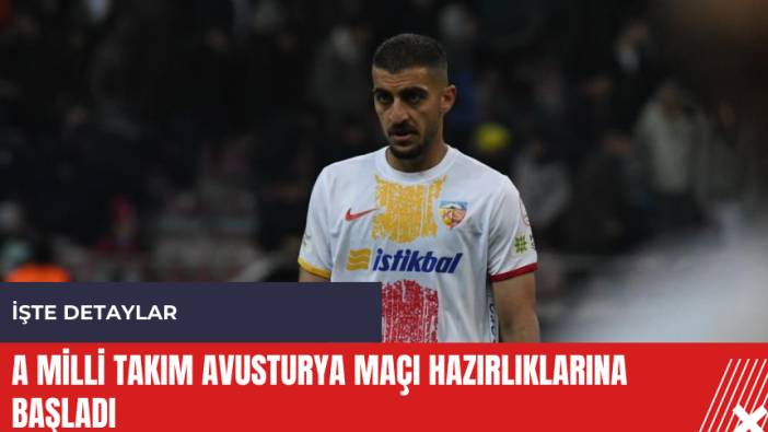 A Milli Takım Avusturya maçı hazırlıklarına başladı