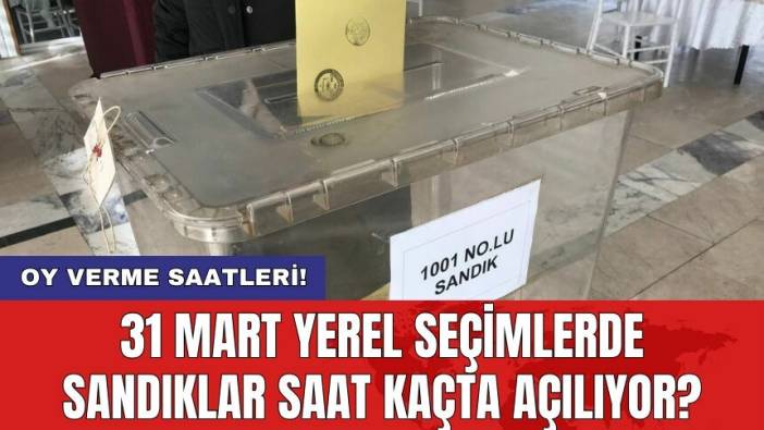 31 Mart Yerel Seçimlerde sandıklar saat kaçta açılıyor? Oy verme saatleri!