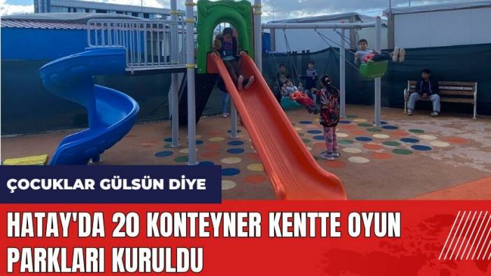 Hatay'da 20 konteyner kentte oyun parkları kuruldu
