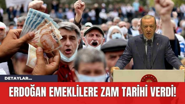 Erdoğan Emeklilere Zam Tarihi Verdi!