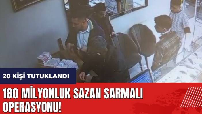 Mersin'de 180 milyonluk sazan sarmalı operasyonu! 20 kişi tutuklandı