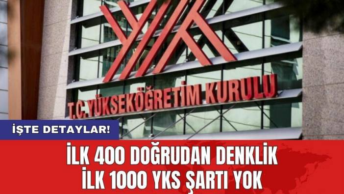 İlk 400 doğrudan denklik ilk 1000 YKS şartı yok