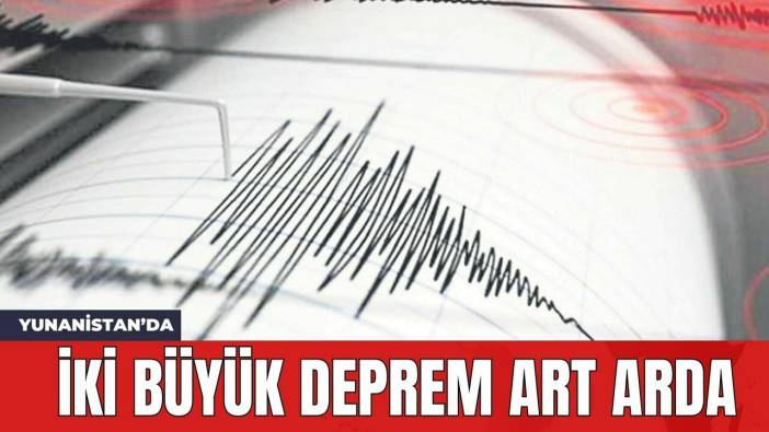 Yunanistan'da İki Büyük Deprem Art Arda