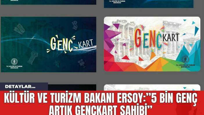 Kültür ve Turizm Bakanı Ersoy:”5 bin genç artık GençKart sahibi”