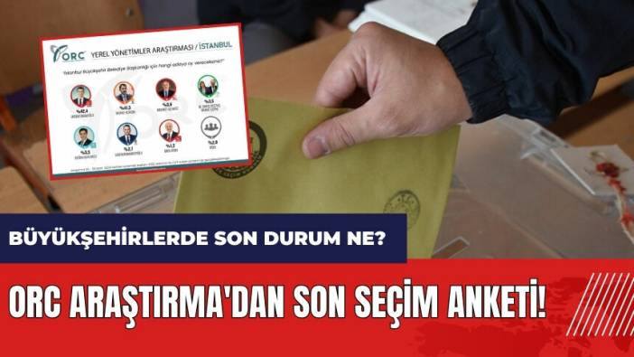 ORC'den son seçim anketi! Büyükşehirlerde son durum ne?