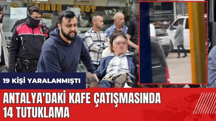 Antalya'daki kafe çatışmasında 14 tutuklama
