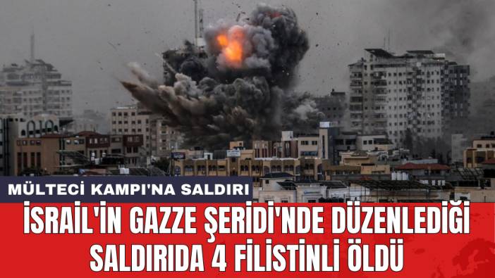 İsrail'in Gazze Şeridi'nde düzenlediği saldırıda 4 Filistinli öld*