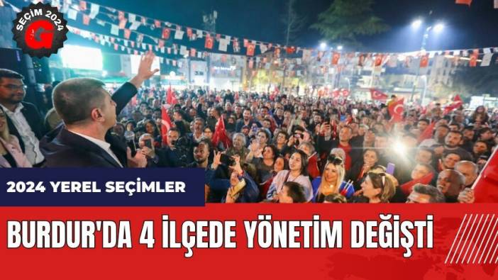 Burdur'da 4 ilçede yönetim değişti