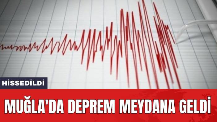 Muğla'da deprem meydana geldi