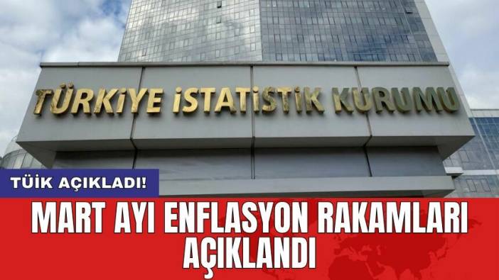 TÜİK açıkladı: Mart ayı enflasyon rakamları açıklandı