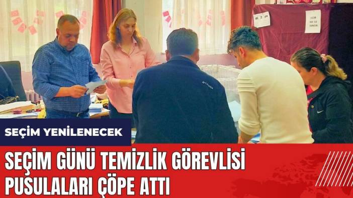 Seçim günü temizlik görevlisi pusulaları çöpe attı! Seçim yenilenecek