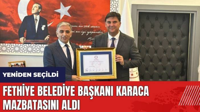 Fethiye Belediye Başkanı Karaca mazbatasını aldı
