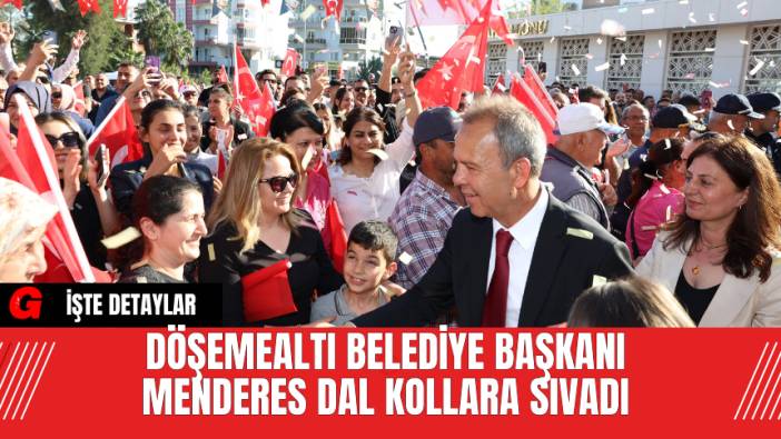 Döşemealtı Belediye Başkanı Menderes Dal Kollara Sıvadı