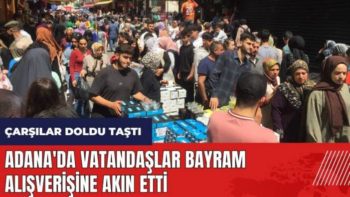 Adana'da vatandaşlar bayram alışverişine akın etti