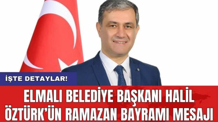 Elmalı Belediye Başkanı Halil Öztürk’ün Ramazan Bayramı Mesajı
