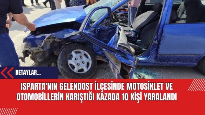 Isparta'nın Gelendost İlçesinde Motosiklet ve Otomobillerin Karıştığı Kazada 10 Kişi Yaralandı