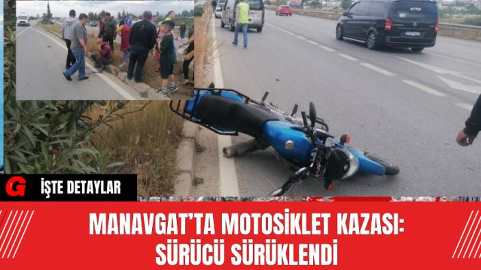 Manavgat’ta Motosiklet Kazası: Sürücü Sürüklendi