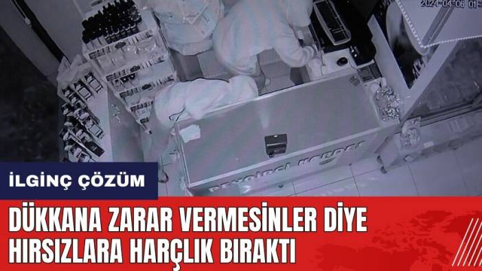 Dükkana zarar vermesinler diye hırsızlara harçlık bıraktı
