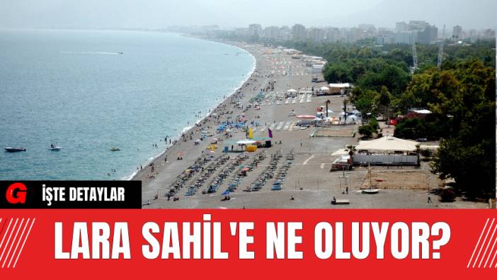 Lara Sahili'ne Ne Oluyor?