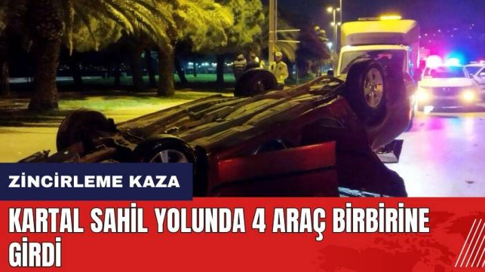 Kartal sahil yolunda 4 araç birbirine girdi: 5 yaralı
