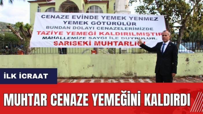 Hatay'da muhtardan ilk icraat! Cenaze yemeğini kaldırdı