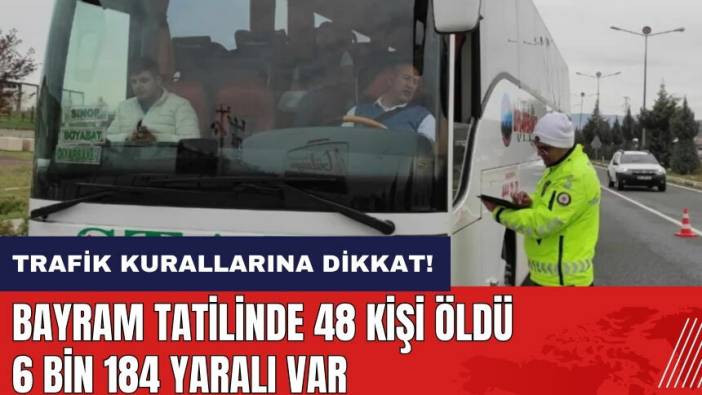 Bayram tatilinde 48 kişi hayatını kaybetti 6 bin 184 yaralı var