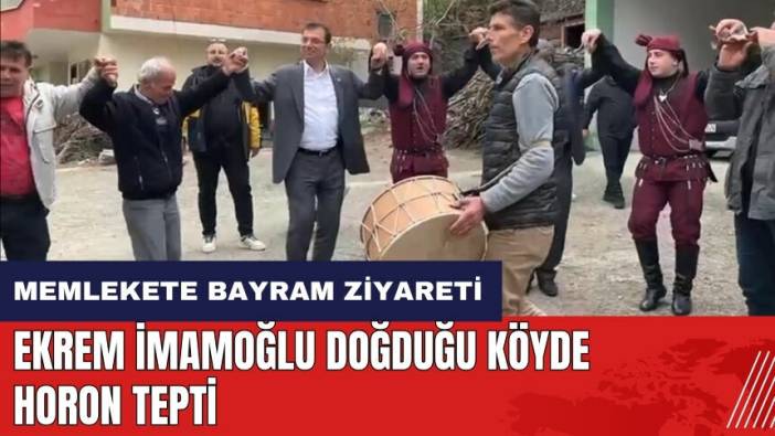 Ekrem İmamoğlu doğduğu köyde horon tepti