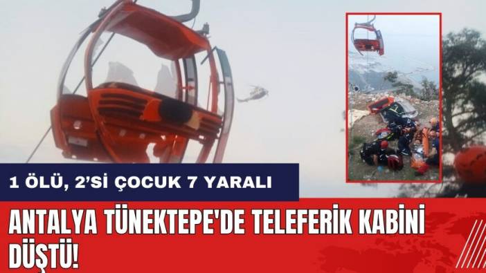 Antalya Tünektepe'de teleferik kabini düştü!