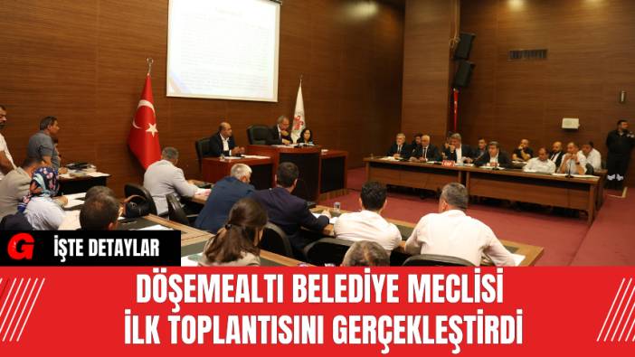 Döşemealtı Belediye Meclisi İlk Toplantısını Gerçekleştirdi