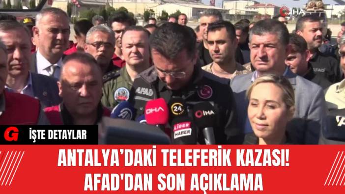 Antalya’daki Teleferik Kazası! AFAD'dan son açıklama
