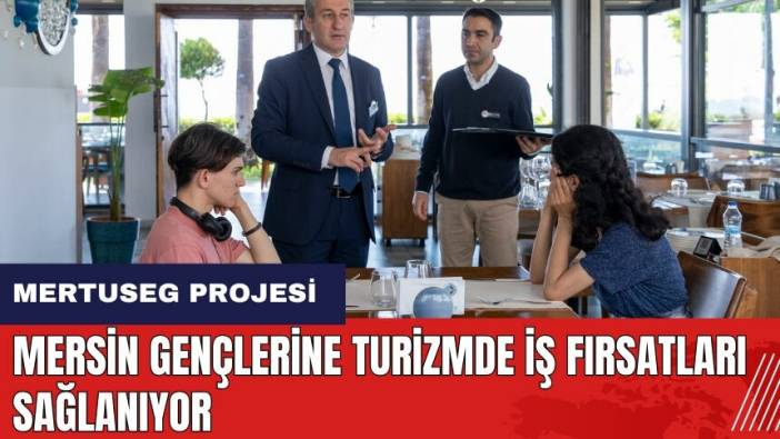 Mertuseg Projesi ile Mersin gençlerine turizmde iş fırsatları sağlanıyor