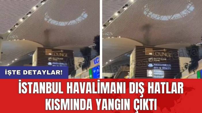 İstanbul Havalimanı dış hatlar kısmında yangın çıktı