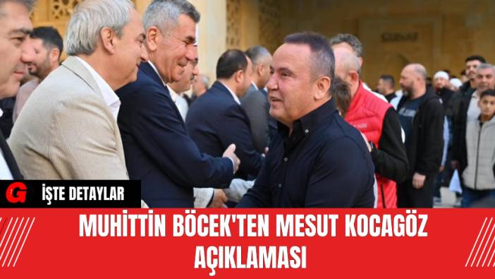 Muhittin Böcek'ten Mesut Kocagöz Açıklaması