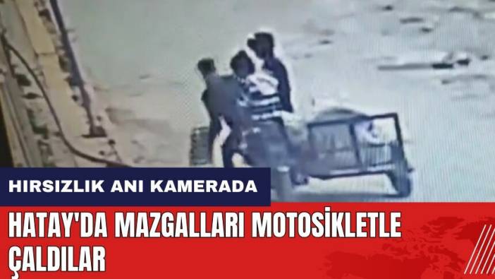 Hatay'da mazgalları motosikletle çaldılar