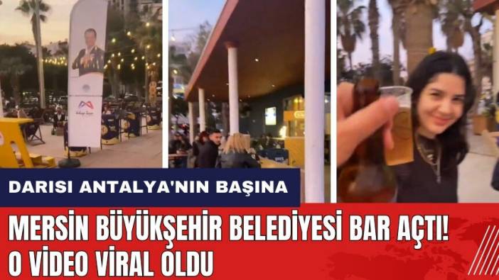 Darısı Antalya'nın başına! Mersin Büyükşehir Belediyesi bar açtı! O video viral oldu