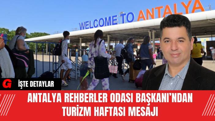 Antalya Rehberler Odası Başkanı’ndan Turizm Haftası Mesajı
