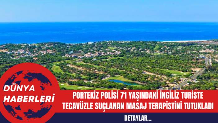 Portekiz Polisi 71 Yaşındaki İngiliz Turiste Tecav*zle Suçlanan Masaj Terapistini Tutukladı