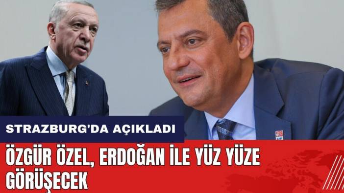 Özgür Özel ile Erdoğan yüz yüze görüşecek