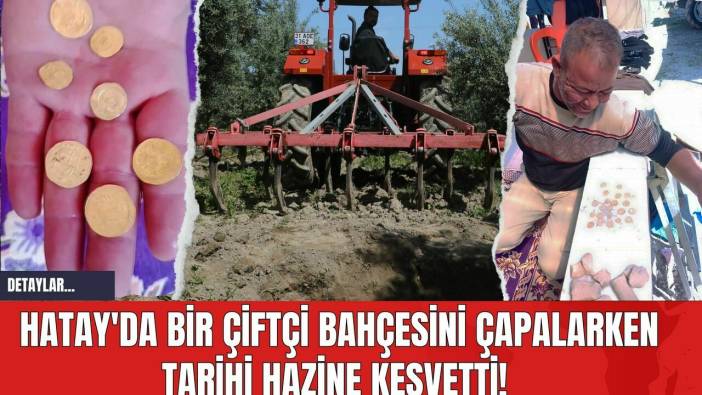 Hatay'da Bir Çiftçi Bahçesini Çapalarken Tarihi Hazine Keşvetti!