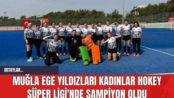 Muğla Ege Yıldızları Kadınlar Hokey Süper Ligi'nde Şampiyon Oldu
