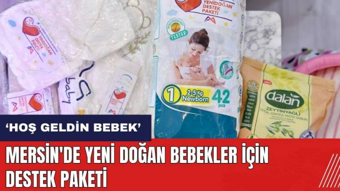 Mersin'de yeni doğan bebekler için destek paketi