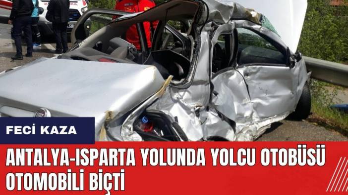 Antalya-Isparta yolunda yolcu otobüsü otomobili biçti