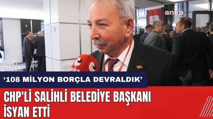 CHP'li Salihli Belediye Başkanı isyan etti: 108 milyon borçla devraldık