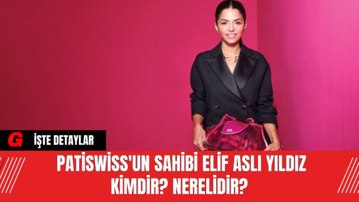 Patiswiss'un Sahibi Elif Aslı Yıldız kimdir? Nerelidir?