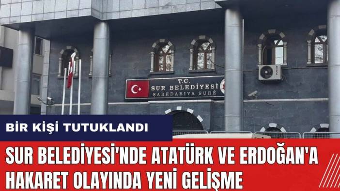 Sur Belediyesi'nde Atatürk ve Erdoğan'a hakaret! Bir kişi tutuklandı