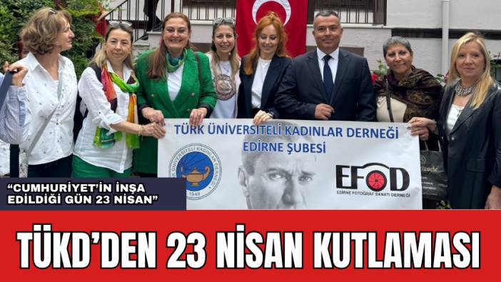 TÜKD'DEN 23 NİSAN KUTLAMASI: 23 NİSAN CUMHURİYET'İN İNŞA EDİLDİĞİ GÜNDÜR