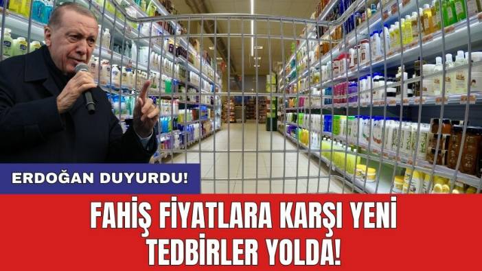 Erdoğan duyurdu! Fahiş fiyatlara karşı yeni tedbirler yolda!