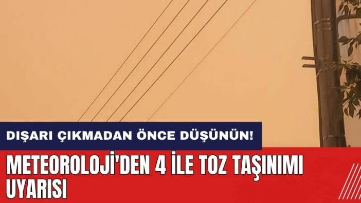 Meteoroloji'den 4 ile toz taşınımı uyarısı